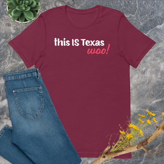 This IS Texas woo! t-shirt