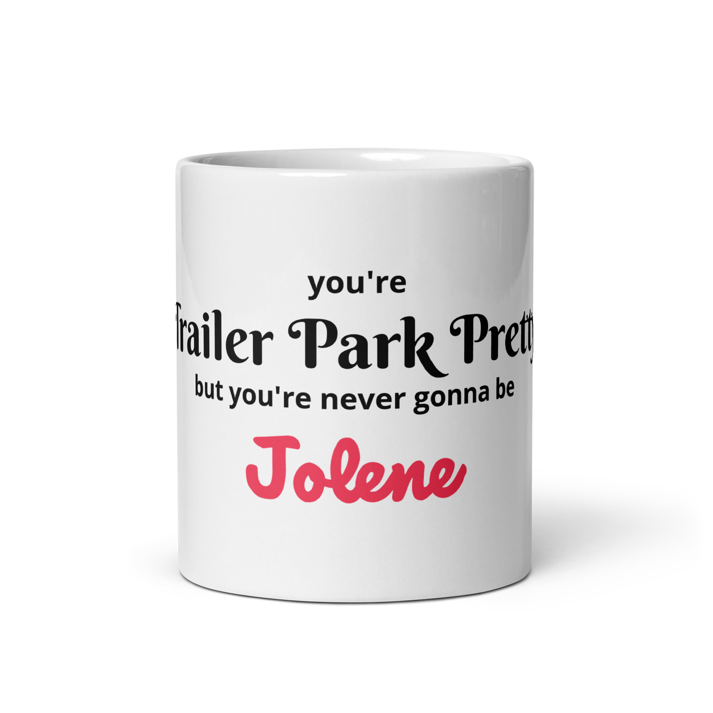You're Trailer Park Pretty Jolene coffee mug
